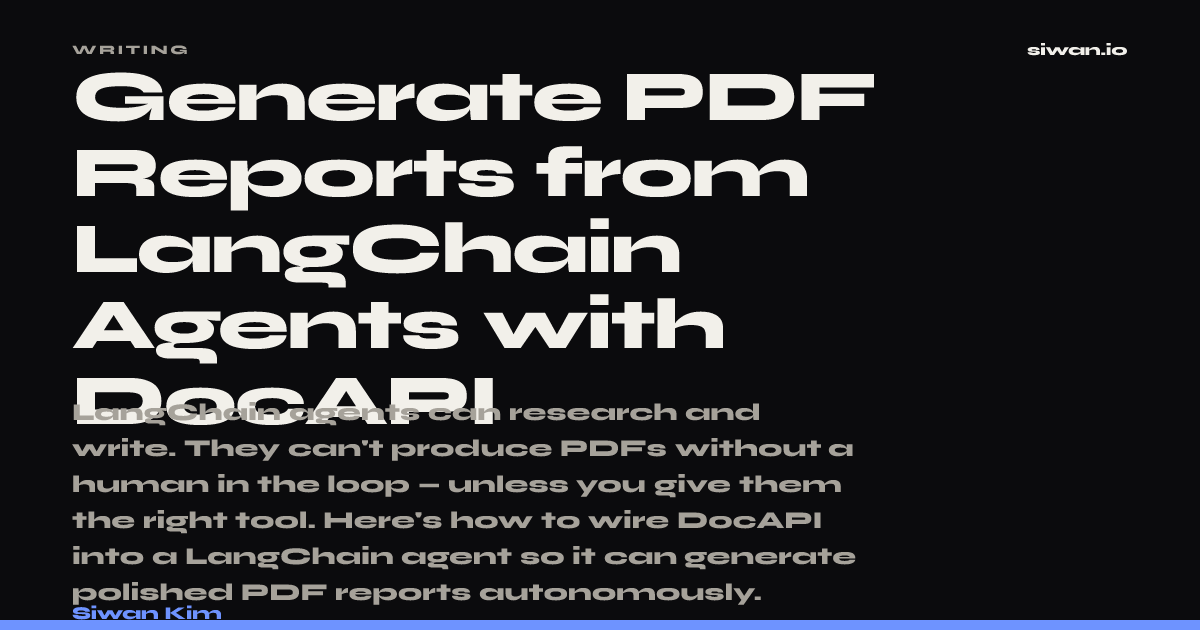Generate PDF Reports from LangChain Agents with DocAPI — Siwan Kim